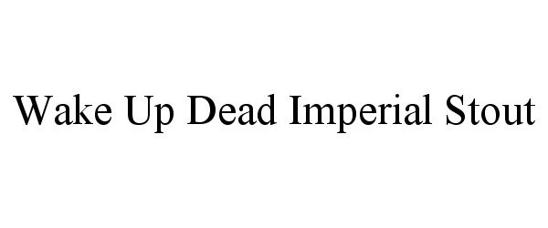 WAKE UP DEAD IMPERIAL STOUT