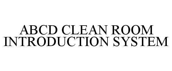 Trademark Logo ABCD CLEAN ROOM INTRODUCTION SYSTEM