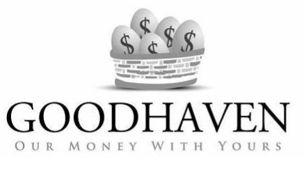 Trademark Logo GOODHAVEN OUR MONEY WITH YOURS