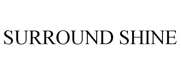 Trademark Logo SURROUND SHINE