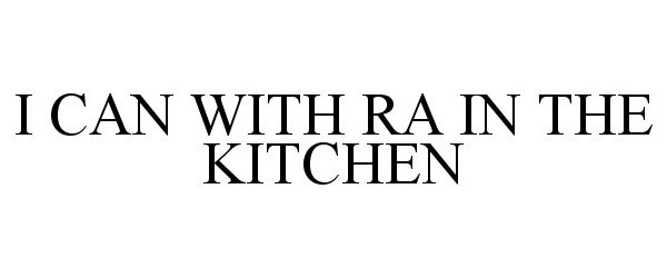  I CAN WITH RA IN THE KITCHEN