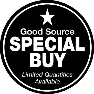  GOOD SOURCE SPECIAL BUY LIMITED QUANTITIES AVAILABLE