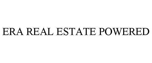 Trademark Logo ERA REAL ESTATE POWERED