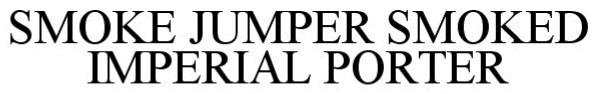 Trademark Logo SMOKE JUMPER SMOKED IMPERIAL PORTER