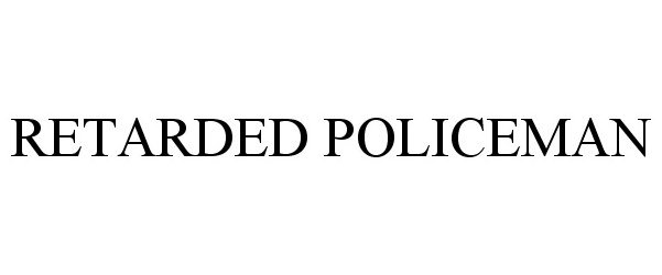 Trademark Logo RETARDED POLICEMAN