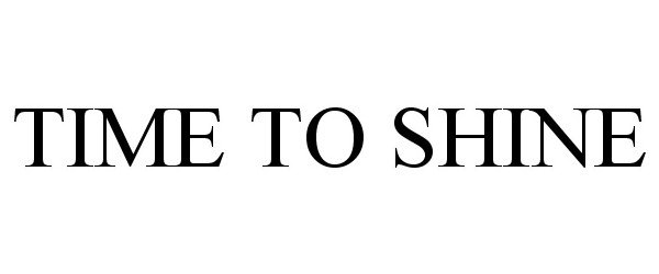 Trademark Logo TIME TO SHINE