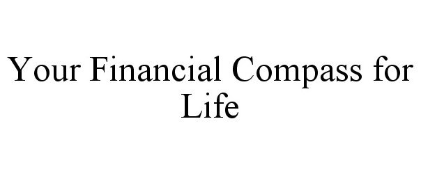 Trademark Logo YOUR FINANCIAL COMPASS FOR LIFE
