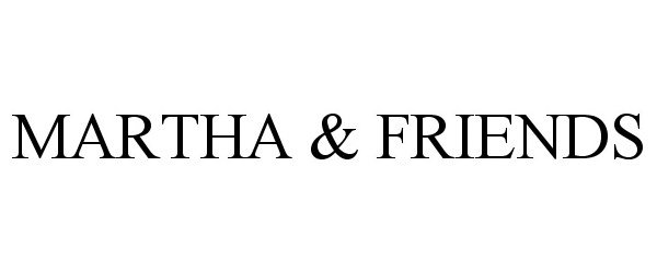 Trademark Logo MARTHA &amp; FRIENDS