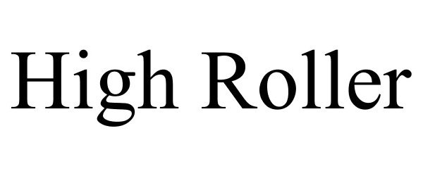 Trademark Logo HIGH ROLLER