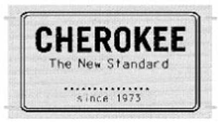 Trademark Logo CHEROKEE THE NEW STANDARD SINCE 1973