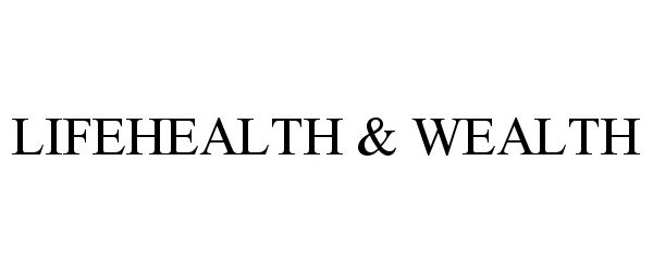 Trademark Logo LIFEHEALTH &amp; WEALTH