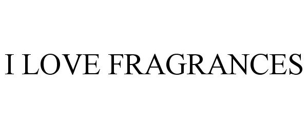 Trademark Logo I LOVE FRAGRANCES