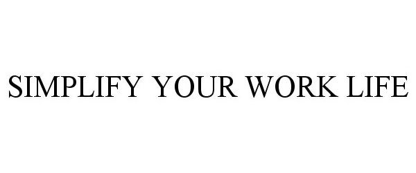  SIMPLIFY YOUR WORK LIFE