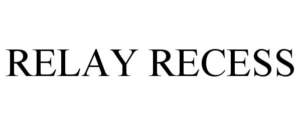 Trademark Logo RELAY RECESS