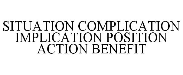  SITUATION COMPLICATION IMPLICATION POSITION ACTION BENEFIT