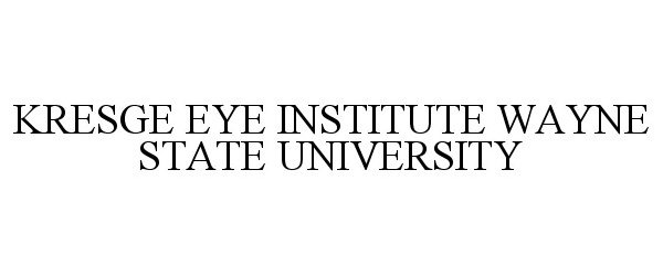 Trademark Logo KRESGE EYE INSTITUTE WAYNE STATE UNIVERSITY