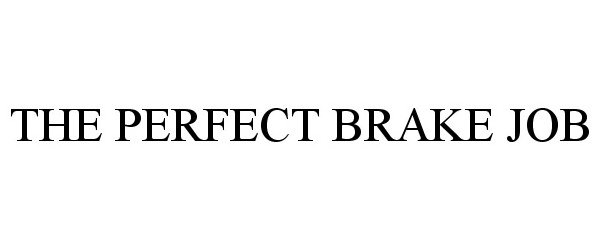 Trademark Logo THE PERFECT BRAKE JOB