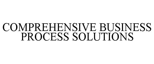  COMPREHENSIVE BUSINESS PROCESS SOLUTIONS
