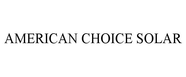 Trademark Logo AMERICAN CHOICE SOLAR