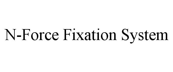 Trademark Logo N-FORCE FIXATION SYSTEM