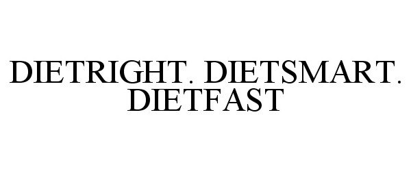  DIETRIGHT. DIETSMART. DIETFAST