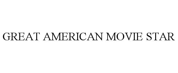 Trademark Logo GREAT AMERICAN MOVIE STAR