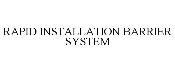 Trademark Logo RAPID INSTALLATION BARRIER SYSTEM