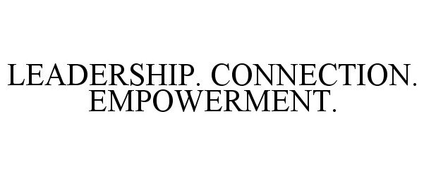 Trademark Logo LEADERSHIP. CONNECTION. EMPOWERMENT.