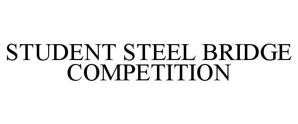  STUDENT STEEL BRIDGE COMPETITION