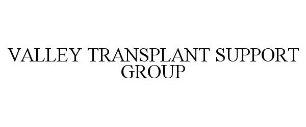  VALLEY TRANSPLANT SUPPORT GROUP