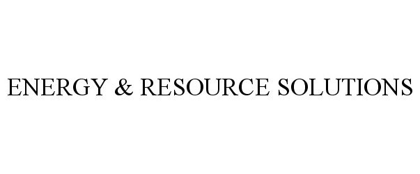  ENERGY &amp; RESOURCE SOLUTIONS