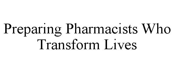  PREPARING PHARMACISTS WHO TRANSFORM LIVES