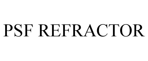 Trademark Logo PSF REFRACTOR