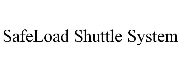 Trademark Logo SAFELOAD SHUTTLE SYSTEM