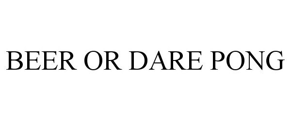 Trademark Logo BEER OR DARE PONG