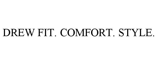 Trademark Logo DREW FIT. COMFORT. STYLE.