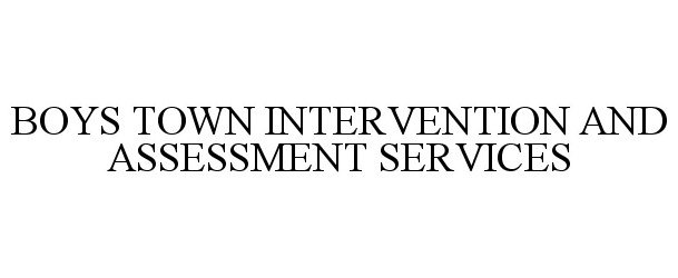 BOYS TOWN INTERVENTION AND ASSESSMENT SERVICES
