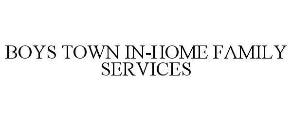 Trademark Logo BOYS TOWN IN-HOME FAMILY SERVICES