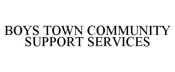  BOYS TOWN COMMUNITY SUPPORT SERVICES