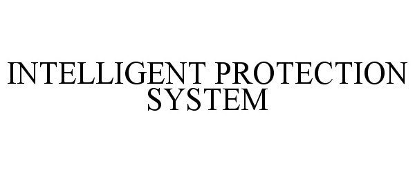 Trademark Logo INTELLIGENT PROTECTION SYSTEM