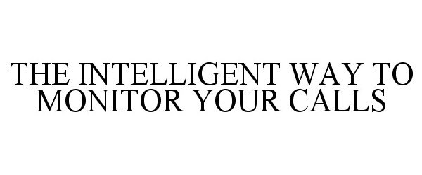  THE INTELLIGENT WAY TO MONITOR YOUR CALLS