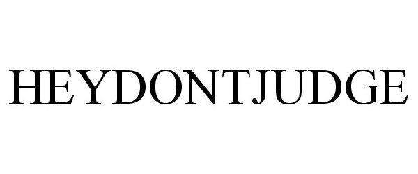 Trademark Logo HEYDONTJUDGE