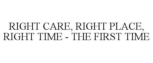  RIGHT CARE, RIGHT PLACE, RIGHT TIME - THE FIRST TIME