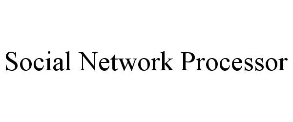  SOCIAL NETWORK PROCESSOR