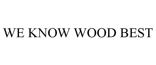  WE KNOW WOOD BEST