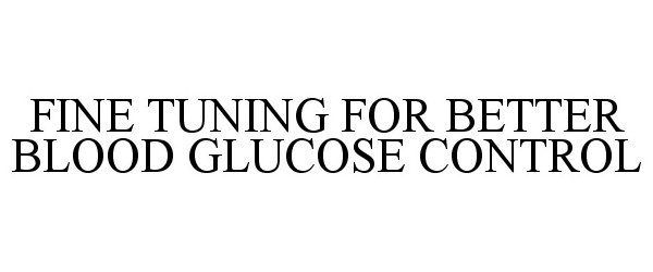  FINE TUNING FOR BETTER BLOOD GLUCOSE CONTROL