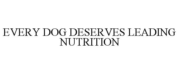  EVERY DOG DESERVES LEADING NUTRITION