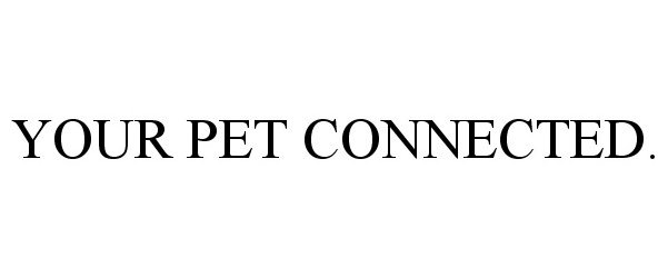  YOUR PET CONNECTED.