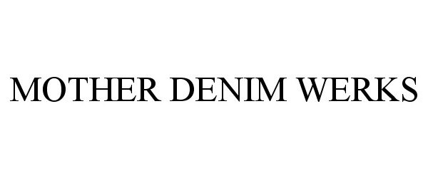 Trademark Logo MOTHER DENIM WERKS