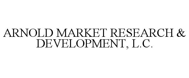  ARNOLD MARKET RESEARCH &amp; DEVELOPMENT, L.C.